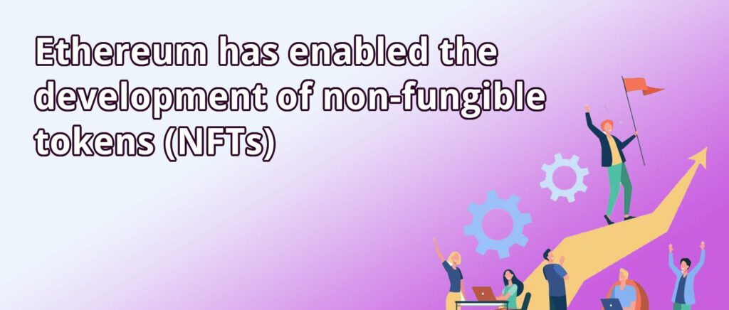 ethereum-has-enabled-the-development-of-non-fungible-tokens-nfts