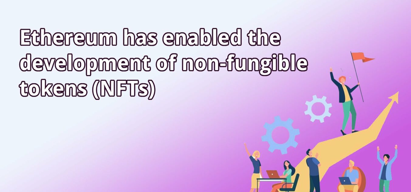 ethereum-has-enabled-the-development-of-non-fungible-tokens-nfts
