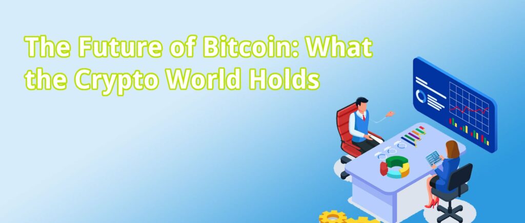 the-future-of-bitcoin-what-the-crypto-world-holds